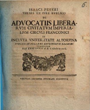 Isaaci Peyeri Theses Ex Ivre Bvblico De Advocatiis Liberarvm Civitatvm Imperialivm Circvli Franconici