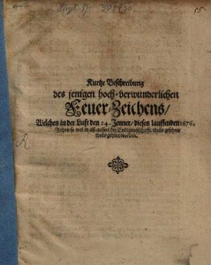 Kurtze Beschreibung des ... Hochverwunderlichen Feuerzeichens, welches in der Luft d. 24. Jan. 1676 sowol in als außert der Eydtgenossschafft ... gesehen worden