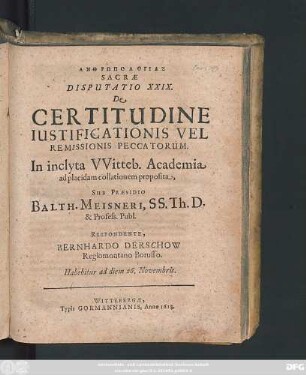 Anthrōpologias Sacrae Disputatio XXIX. De Certitudine Iustificationis Vel Remissionis Peccatorum : In ... Witteb. Academia ad placidam collationem proposita ; Habebitur ad diem 26. Novembris