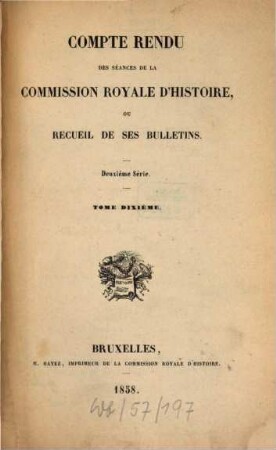 Compte rendu des séances de la Commission Royale d'Histoire ou recueil de ses bulletins. 10. 1858