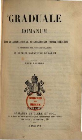 Graduale Romanum : quod ad cantum attinet, ad gregorianam formam redactum ex veteribus Mss. undique collectis et duplici notatione donatum ; notae veteres