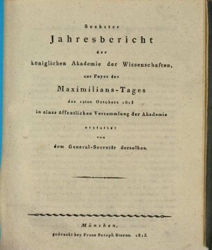 Jahresbericht der Königlichen Akademie der Wissenschaften zur Feyer des Maximilians-Tages in einer öffentlichen Versammlung der Akademie. 6. 1813