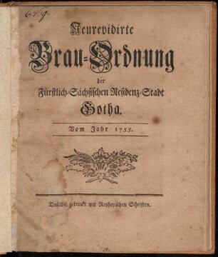 Neurevidirte Brau-Ordnung, der Fürstlich-Sächsischen Residenz-Stadt Gotha : Vom Jahr 1755 ; [Datum Friedenstein, den 25. Augusti 1755.]