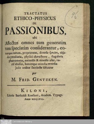 Tractatus Ethico-Physicus De Passionibus, ubi Affectus omnes tum generatim tum speciatim considerantur : eorumque natura, proprietates, diversæ species, objecta peculiaria, physici characteres, singularia phœnomena, naturalis & moralis usus, varii abusus, horumque moralia remedia justo ordine succincte sistuntur