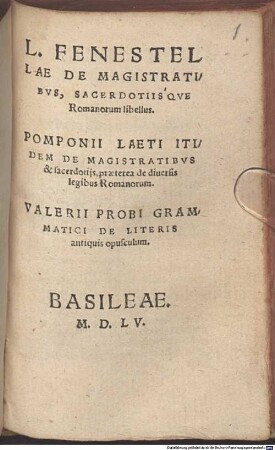 De magistratibus sacerdotiisque Romanorum libellus : Pomponii Laeti itidem de magistratibus et sacerdotiis, praeterea de diversis legibus Romanorum. Valerii Probi ... de literis antiquis opusculum