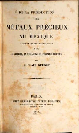 De la production des Métaux Precieux au Mexique considerée dans ses rapports avec la Geologie, la Métallurgie et l'Economie Politique