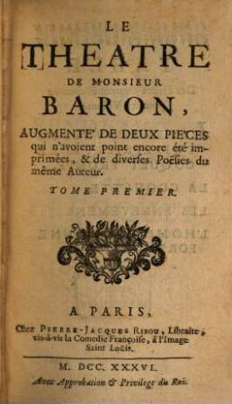 Le Theatre De Monsieur Baron : Augmente' De Deux Pièces qui n'avoient point encore été imprimées, & de diverses Poësies du même Auteur. 1