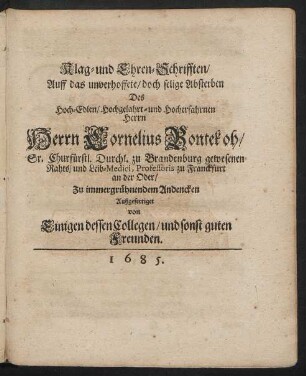 Klag- und Ehren-Schrifften/ Auf das unverhoffete/ doch selige Absterben Des ... Herrn Cornelius Bontekoh ... gewesenen Rahts/ und Leib-Medici ... Zu immergrühnendem Andencken