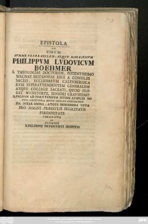 Epistola Ad Virvm Svmme Venerabilem, Atqve Magnificvm Philippvm Lvdovicvm Boehmer S. Theologia Doctorem ... Atqve Demisissima Vota Pro Magni Praesvlis Felicitatis Perennitate Perscripta Ab Alvmnis Ilfeldensi Frventibvs Hospitio : [In Illustri paedagogio Ilfeldensi, ad fauces celebratae Herciniae sito, pridie calendas Martias. MDCCXXIIII.]