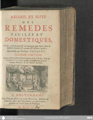 Recueil Et Suite Des Remèdes Faciles Et Domestiques : choisis, expérimentez, & très aprouvez pour toutes sortes de maladies internes & externes, & difficiles à guerir
