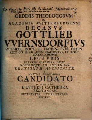 Ordinis Theologorvm In Academia Vvittembergensi Decanvs Gottlieb Vvernsdorfivs ... A Maxime Venerabili Candidato D. XXIII. Avg. E Lvtheri Cathedra Recitandam Reverenter, Hvmaniterque Invitat