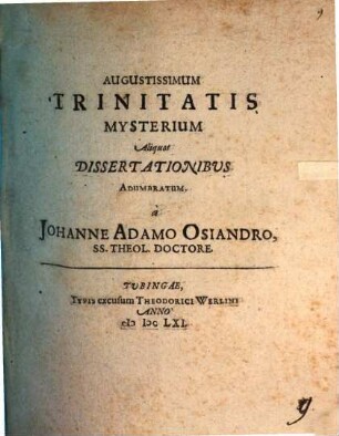 Augustissimum trinitatis mysterium aliquot dissertationibus adumbratum