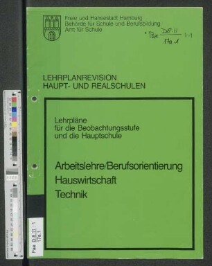Lehrplanrevision Haupt- und Realschulen : Lehrpläne für die Beobachtungsstufe und die Hauptschule ; Arbeitslehre/Berufsorientierung, Hauswirtschaft, Technik
