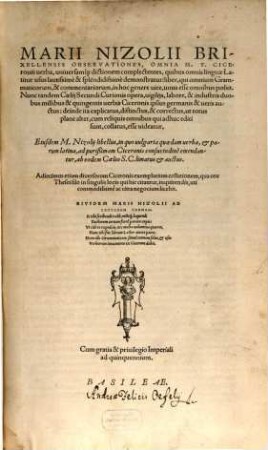 Marii Nizolii Brixellensis observationes, omnia M. T. Ciceronis verba, universamque dictionem complectentes : quibus omnis linguae Latinae usus ... demonstratur ...