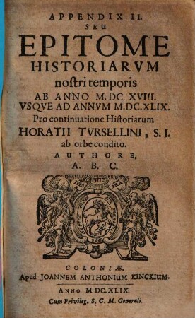 Horatii Tursellini epitome historiarum, ab orbe condito usque ad annum 1595 : Usque annum praesentem 1649, 2. Appendix II seu epitome historiarum nostri temporis ab anno MDCXVIII. usque ad annum MDCXLIX. - 1649. - 98, [2] S.