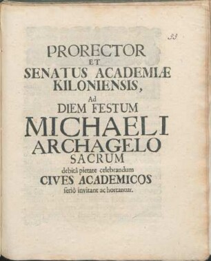 Prorector Et Senatus Academiæ Kiloniensis, Ad Diem Festum Michaeli Archagelo [!] Sacrum debitâ pietate celebrandum Cives Academicos seriò invitant ac hortantur : [P.P. Sub Sigillo Academiæ ipsis SS. Angelorum feriis, Anno M.DCXCVII.]