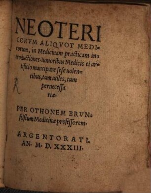 Othonis Brunfelsii Neotericorum aliquot medicorum in medicinam practicam introductiones