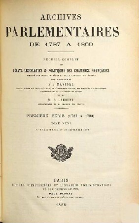 Archives parlementaires. 1. Série, 1787 à 1799 : de 1787 à 1860 ; recueil complet des débats législatifs et politiques des Chambres Françaises. 31. 1791. 17 au 30 sept.. - 1888