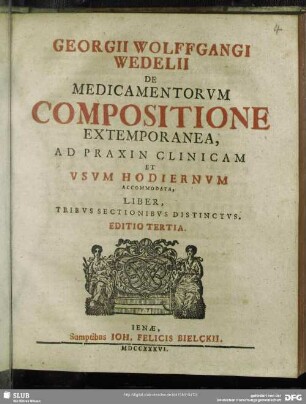 Georgii Wolffgangi Wedelii De Medicamentorum Compositione Extemporanea, Ad Praxin Clinicam Et Usum Hodiernum Accommodata, Liber : Tribus Sectionibus Distinctus