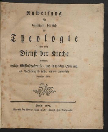 Anweisung für diejenigen, die sich der Theologie und dem Dienst der Kirche widmen, welche Wissenschaften sie, und in welcher Ordnung und Verbindung sie solche, auf der Universität betreiben sollen