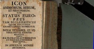 Icon animorum, rerum et personarum sive status europaeus tam ecclesiasticus quam politicus calamo candido adumbratus : ubi nova veteribus, et vetera novis confirmatur, 1729
