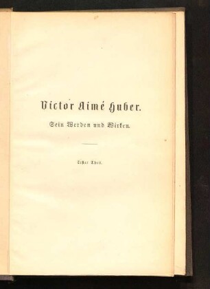 1: Victor Aimé Huber : sein Werden und Wirken