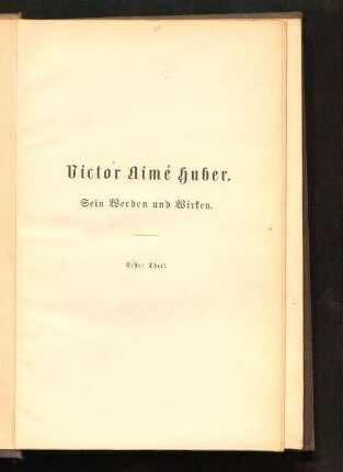 1: Victor Aimé Huber : sein Werden und Wirken