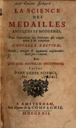 La Science Des Medailles Antiques Et Modernes : Pour l'instruction des Personnes qui s'appliquent à les connoître