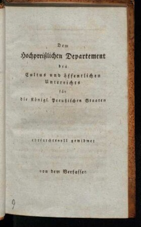 Dem hochpreißlichen Department des Cultus und öffentlichen Unterrichts für die königl. Preußischen Staaten ehrfurchtsvoll gewidmet.
