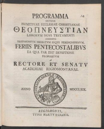 Programma Sistens Primitivae Ecclesiae Christianae Theopneustian Librorum Novi Testamenti Adserentis Testimonium Mediatum Idque Fidedignissimum, Feriis Pentecostalibus Ea Qua Par Est Devotione Propositum A Rectore Et Senatu Academiae Regiomontanae
