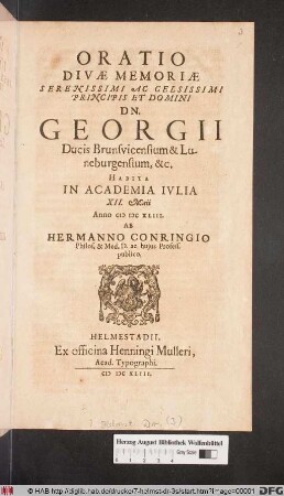 Oratio Divae Memoriae Serenissimi Ac Celsissimi Principis Et Domini Dn. Georgii Ducis Brunsvicensium & Luneburgensium, &c. : Habita In Academia Iulia XII. Maii Anno MDCXLIII.