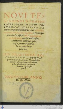 NOVI TESTAMENTI D. ERASMI ROTERODAMI AEDITIO POSTREMA, SCRIPTVRAE concordantijs accuratè illustrata, cum Calendario Romano ... HIS PRAETEREA ACCESSERVNT DISTICHA quaedam memoralia, in totum Nouum instrumentum