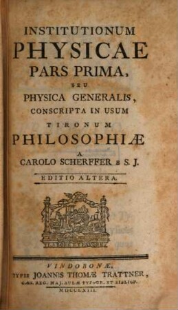 Institutionum Physicae Pars ... : Conscripta In Usum Tironum Philosophiae, 1. Pars ... Seu Physica Generalis
