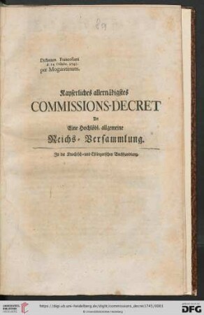 Kayserliches allernädigstes Commissions-Decret An Eine Hochlöbl. allgemeine Reichs-Versammlung : Dictatum Francofurti d. 14. Octobr. 1745. per Moguntinum