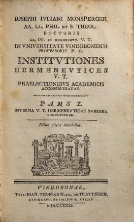 Iosephi Ivliani Monsperger AA. LL. Phil. ... Institvtiones Hermenevtices V. T. Praelectionibvs Academicis Accommodatae, 1. Interna V. T. Hermeneuticae Subsidia Complectens