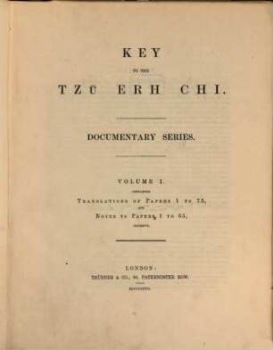 Wên-chien Tzŭ-erh Chi, a Series of Papers selected as Specimens of Documentary Chinese, designed to assist Students of the Language as written by the Officials of China, [2]. Key tho the Tzū Erh chi : documentary series