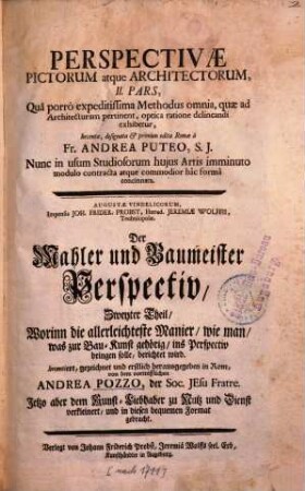 Perspectivae pictorum atque architectorum, 2. : Worinn die allerleichteste Manier, wie man, was zur Bau-Kunst gehörig, ins Perspectiv bringen solle, berichtet wird ...