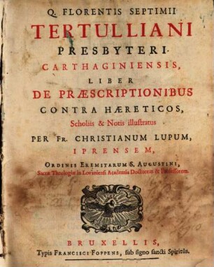 Q. Florentis Septimii Tertulliani Carthaginensis Liber de Praescriptionibus contra haereticos