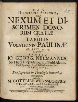 Disputatio Solennis, Qua Nexum Et Discrimen Donorum Gratiae, Ex Tabulis Vocationis Paulinae Act. XXVI, 17, 18. Sistet