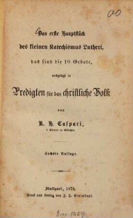 Das erste Hauptstück des kleinen Katechismus Lutheri, das sind die 10 Gebote, ausgelegt in Predigten für das christliche Volk von K. H. Caspari