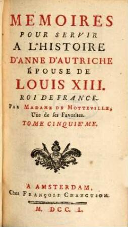 Mémoires Pour Servir À L'Histoire D'Anne D'Autriche, Épouse De Louis XIII, Roi De France, 5