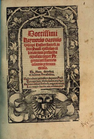 Doctissimi Haymonis Saxonis episcopi Halberstatten[sis] in diui Pauli epistolas cu[m] breuis tum perlucida expositio