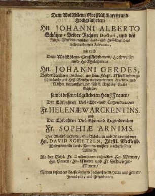 Dem Wol Edlem / Großachtbarem und Hochgelahrtem Hn. Johanni Alberto Schützen/ [...] Hn. Johanni Gerdes, [...] Fr. Helenæ Warckentins.