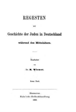Regesten zur Geschichte der Juden in Deutschland während des Mittelalters / bearb. von M. Wiener