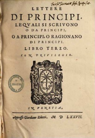 Lettere Di Principi lequali si scrivono o da Principi, o a Principi o ragionan Di Principi, 3