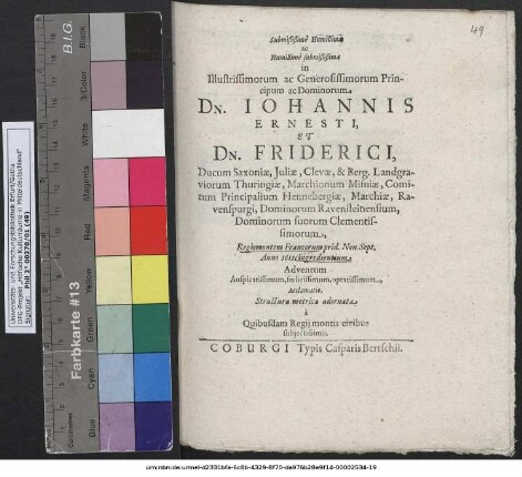 Submißißime Humillima ac Humillime submißißima in Illustrissimorum ac Generosissimorum Principum ac Dominorum Dn. Joannis Ernesti, Et Dn. Friderici, Ducum Saxoniae ... Dominorum suorum Clementissimorum, Regiomontanem Francorum prid. Non. Sept. Anno 1611. ingredientium Adventum Auspicatissimum, foelicissimum, optatissimum, Acclamatio, Structura metrica adornata a Quibusdam Regii montis civibus subiectissimis