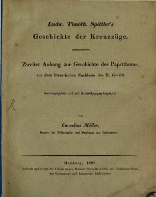 Ludw. Timoth. Spittler's Geschichte der Kreuzzüge : zweiter Anhang zur Geschichte des Papstthums aus dem literarischen Nachlasse des D. Gurlitt
