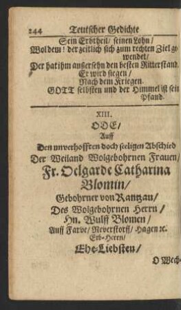 XIII. Ode/ Auff Den unverhofften doch seeligen Abschied Der Weiland Wolgebohrnen Frauen/ Fr. Oelgarde Catharina Blomin ...