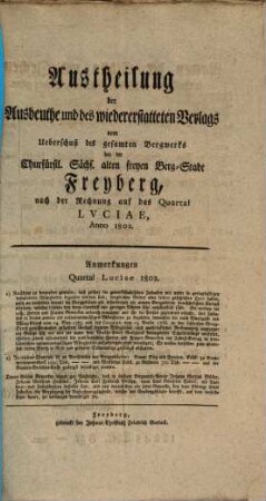 Austheilung der Ausbeuthe und des wiedererstatteten Verlags vom Ueberschuß des gesammten Bergwerks bey der Königl. Sächsischen alten freyen Berg-Stadt Freyberg : nach der Rechnung auf das Quartal ..., Anno .... 1802