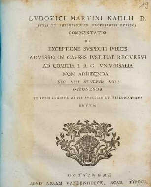 Commentatio De Exceptione Svspecti Ivdicis Admisso In Cavssis Ivstitiae Recvrsvi Ad Comitia I. R. G. Vniversalia Non Adhibenda Nec Vlli Statvvm Voto Opponenda